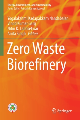 Zero Waste Biorefinery (Energy, Environment, and Sustainability)