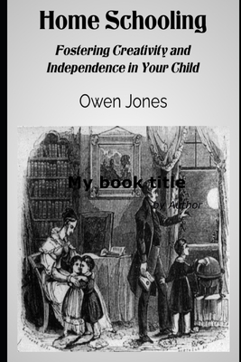 Home Schooling: Fostering Creativity and Independence in Your Child (How to...)