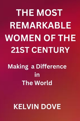 THE MOST REMARKABLE WOMEN OF 21ST CENTURY: Making a Difference in the World