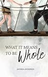 What It Means To Be Whole (What It Means, #1) What It Means To Be Whole (What It Means, #1)