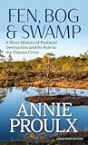 Fen, Bog & Swamp: A Short History of Peatland Destruction and Its Role in the Climate Crisis (Thorndike Press Large Print Nonfiction)