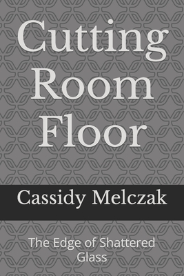 Cutting Room Floor: The Edge of Shattered Glass