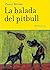 La balada del pitbull (Narrativa) (Spanish Edition)