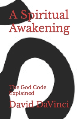 A Spiritual Awakening: The God Code Explained (Human Soul Evolution, Elevation, and Ascension)