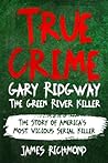 True Crime – Gary Ridgway The Green River Killer: The Story of America’s Most Vicious Serial Killer