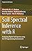 Soil Spectral Inference with R: Analysing Digital Soil Spectra using the R Programming Environment (Progress in Soil Science)