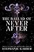 The Ballad of Never After by Stephanie Garber