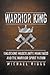 Warrior King Unlocking Masculinity, Manliness and the Warrior... by Michael Riggs