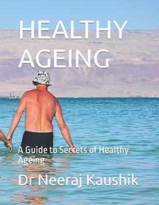 HEALTHY AGEING: A Guide to Secrets of Healthy Ageing