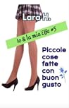 Piccole cose fatte con buon gusto by Lara H.