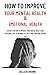 Improve Your Mental Health and Emotional Health by Colleen  Brown
