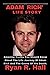 ADAM RICH' LIFE STORY: Amaz...