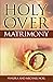 Holy Over Matrimony