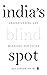 India's Blind Spot: Underst...