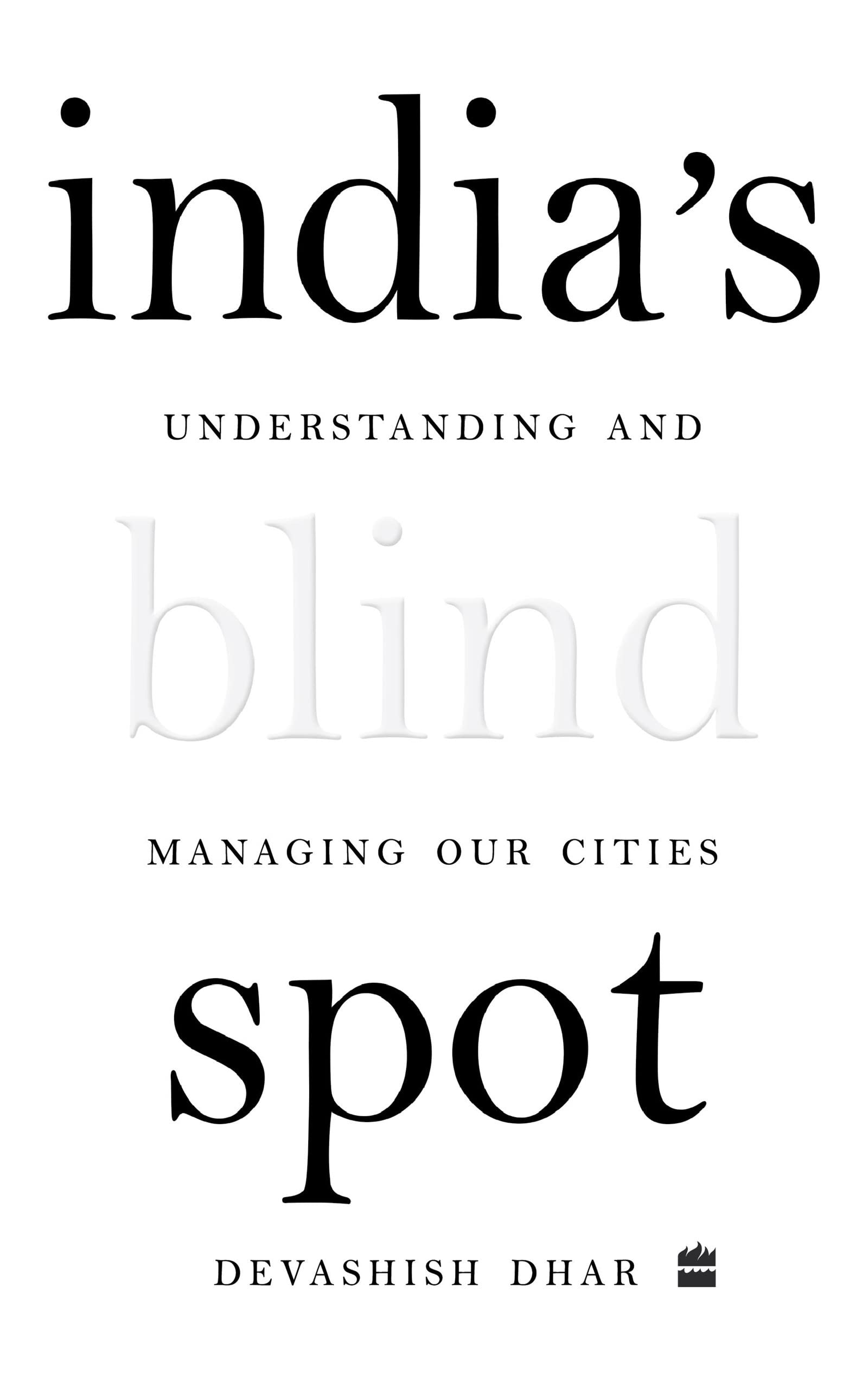 India's Blind Spot: Understanding and Managing Our Cities (Kindle Edition)
