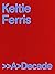 Keltie Ferris: >>A>Decade