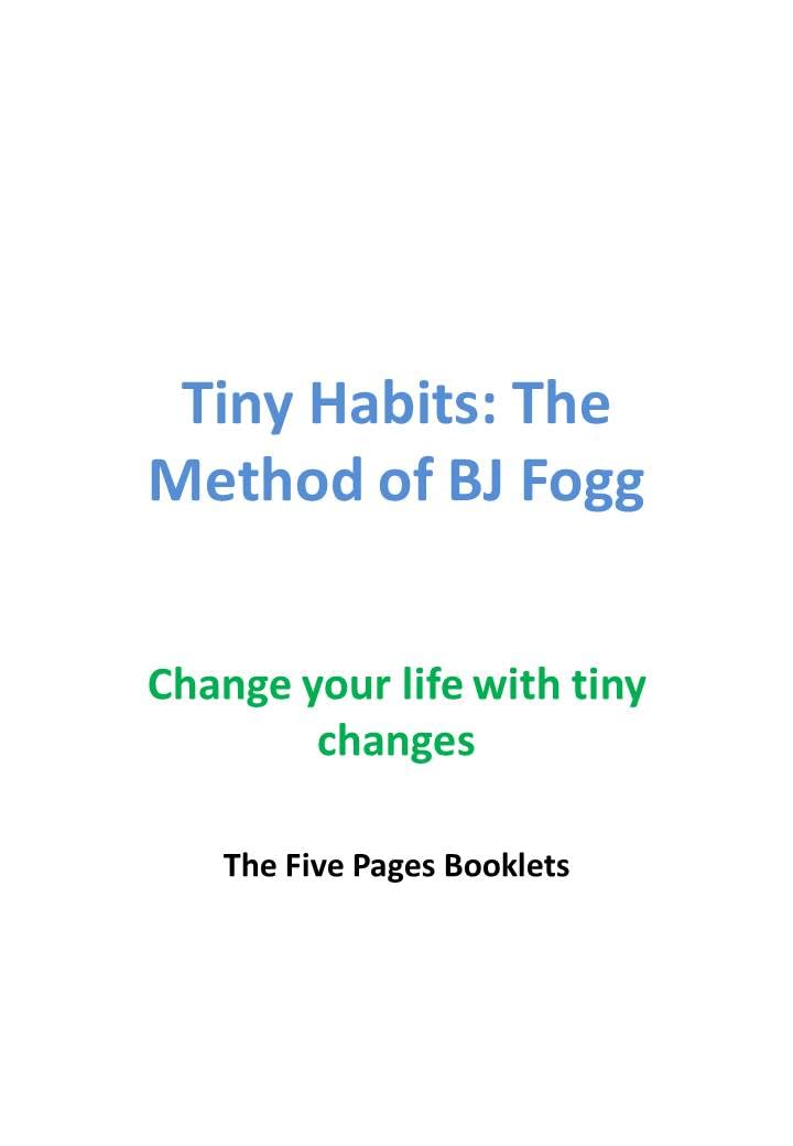 Tiny Habits For Lasting Change: Change your life with tiny changes: The Method of BJ Fogg (Kindle Edition)