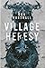 Village Heresy