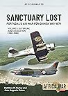 Sanctuary Lost: Portugal's Air War for Guinea 1961-1974: Volume 1 - Outbreak and Escalation (1961-1966) (Africa@War)