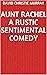 Aunt Rachel A Rustic Sentimental Comedy
