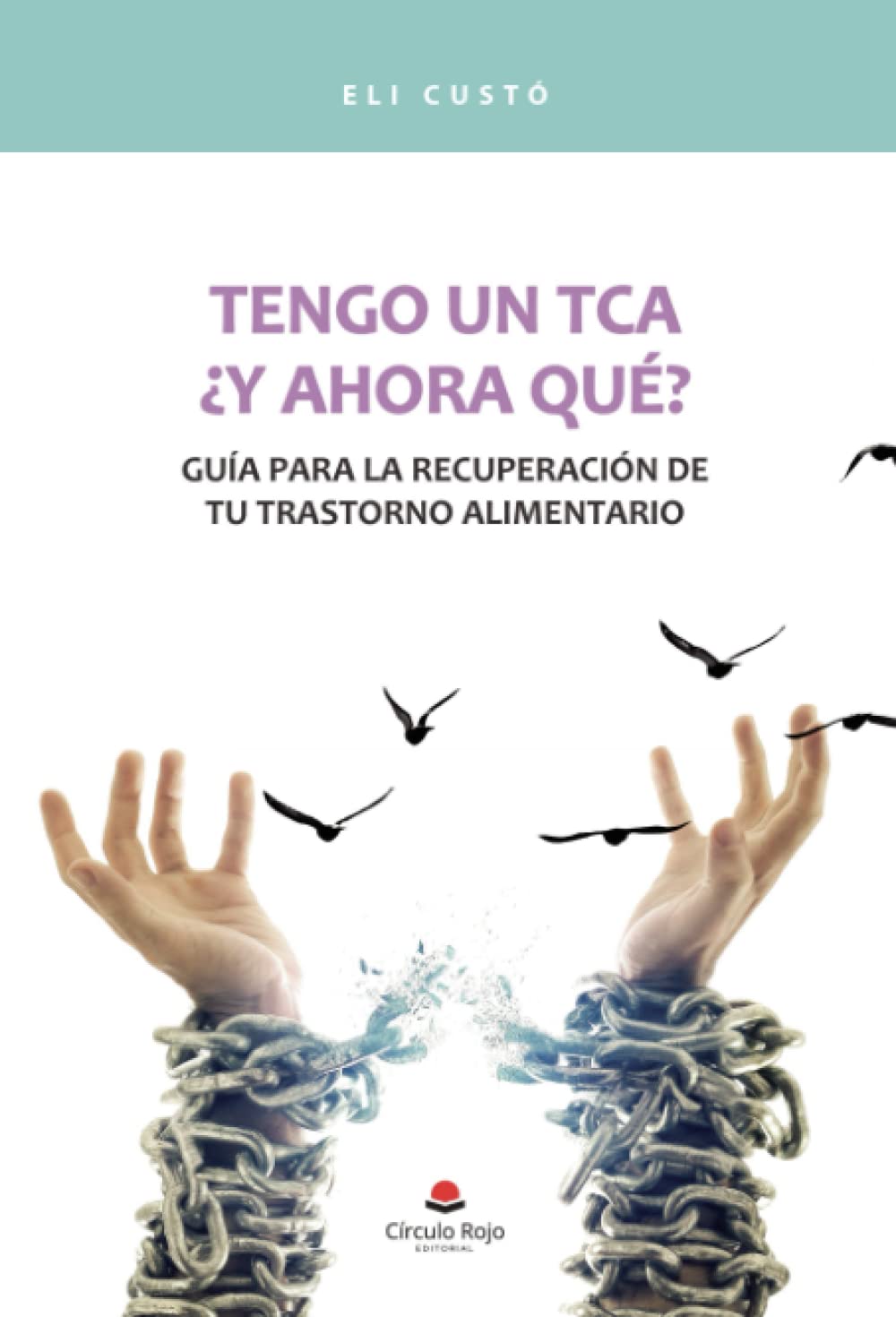 Tengo un TCA. ¿Y ahora qué?: Guía para la recuperación de tu trastorno alimentario