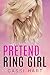 Pretend Ring Girl (Seeing Double Twin Sister, #3)