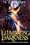 Illuminating the Darkness by J.L. Burrows