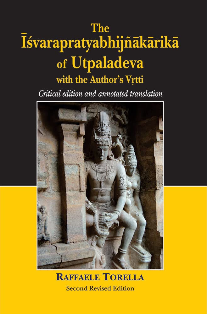 The Isvarapratyabhijnakarika of Utpaladeva: Critical Edition and Annotated Translation (Second Revised Edition)