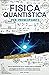 Fisica Quantistica per Principianti: Impara in Modo Semplice i Segreti Sconvolgenti dell’Universo, dalla Relatività alla Teoria delle Stringhe | Un ... la Vera Natura della Realtà (Italian Edition)