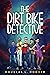 The Dirt Bike Detective