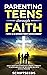 Parenting Teens Through Faith by Scriptseeds
