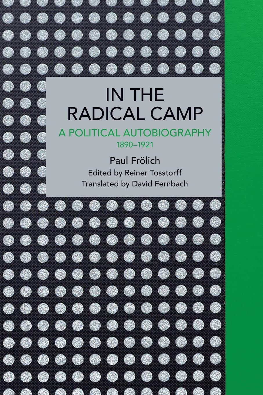 Paul Frölich: In the Radical Camp: A Political Autobiography 1890-1921 (Historical Materialism)