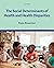 The Social Determinants of Health and Health Disparities
