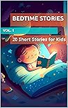 BEDTIME STORIES FOR KIDS: 20 Short Fables and Tales with Colorful Illustrations (Bedtime Story Collection Book 1) BEDTIME STORIES FOR KIDS: 20 Short Fables and Tales with Colorful Illustrations (Bedtime Story Collection Book 1)