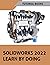 SOLIDWORKS 2022 Learn by doing: ketching, Part Modeling, Assembly, Drawings, Sheet metal, Surface Design, Mold Tools, Weldments, Model-based Dimensions, Appearances, and SimulationXpress