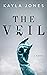 The Veil  by Kayla Jones