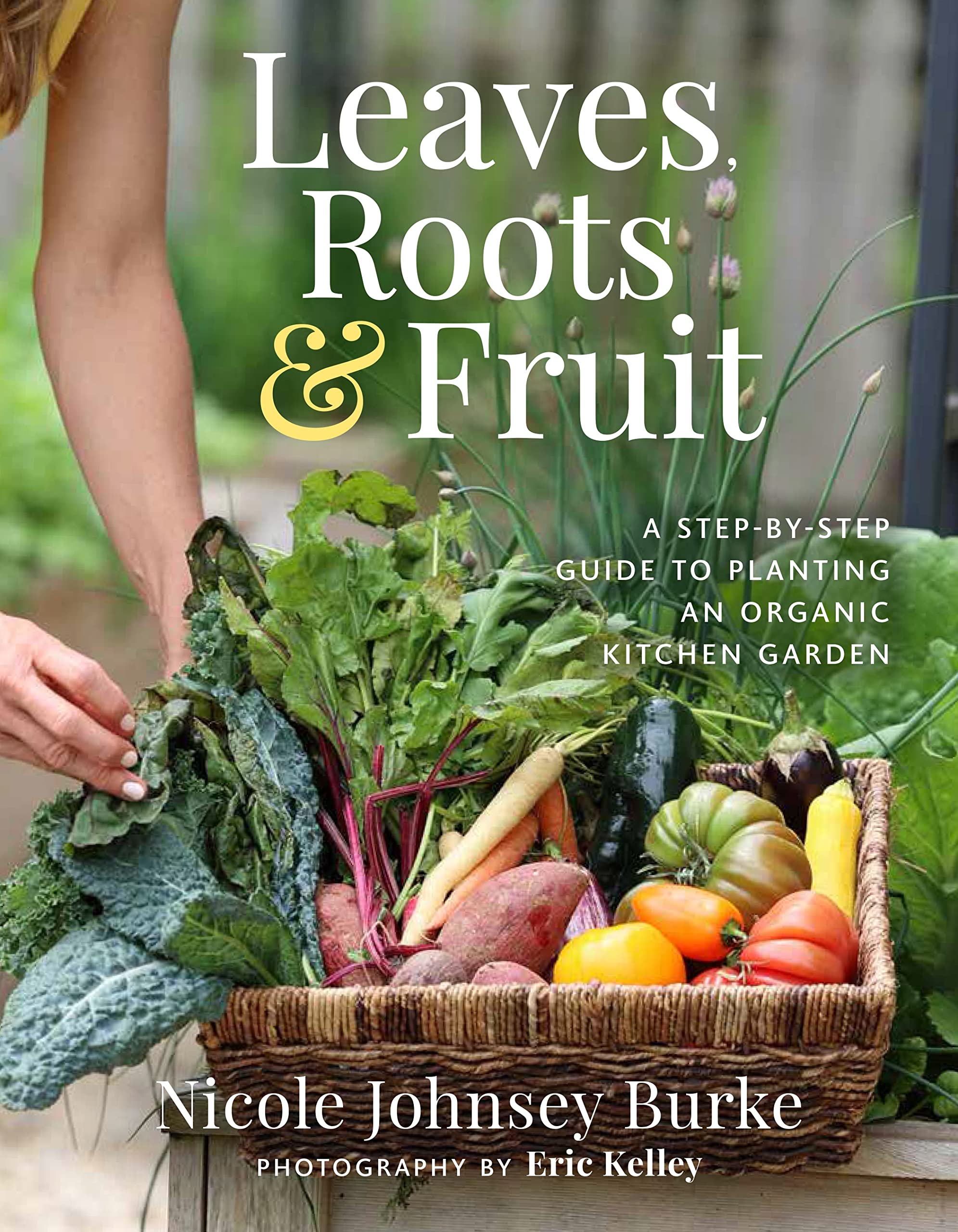 Leaves, Roots & Fruit: A Step-by-Step Guide to Planting an Organic Kitchen Garden (Hardcover)