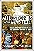 Milestones of the Master: Crucial Events in the Life of Jesus and Why They Matter So Much