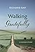 Walking Gratefully: A Camin...