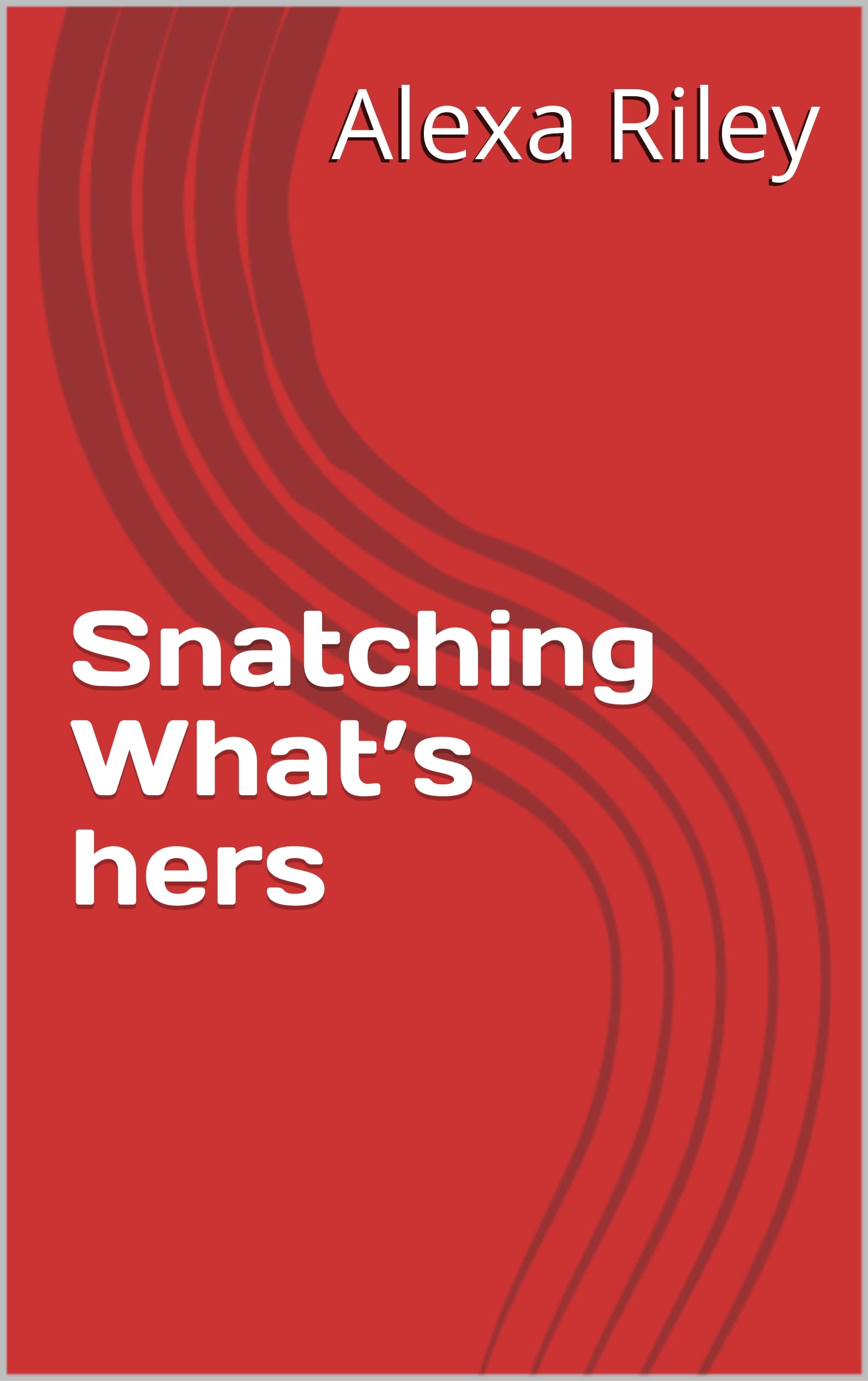 Portada de Snatching What’s hers, de Alexa Riley