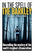 In the Spell of the Barkley: Unravelling the Mystery of the World&#x27;s Toughest Ultramarathon 