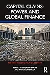 Capital Claims: Power and Global Finance (RIPE Series in Global Political Economy)