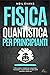 Fisica Quantistica Per Prin...