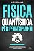 Fisica Quantistica Per Principianti by Neil Evans