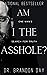 Am I The Asshole? : A Memoir