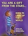 You Are a Gift from the Stars Born to Light Up the World by Kristina Elliot