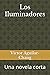 Los Iluminadores: Una novel...