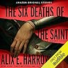 The Six Deaths of the Saint by Alix E. Harrow