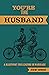 You're the Husband: A Blueprint for Leading in Marriage