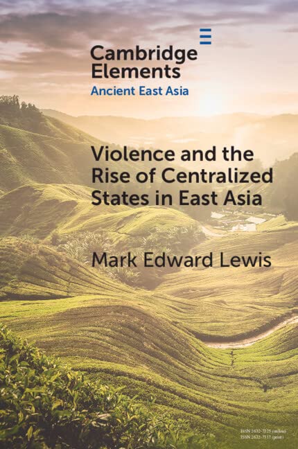 Violence and the Rise of Centralized States in East Asia (Elements in Ancient East Asia)